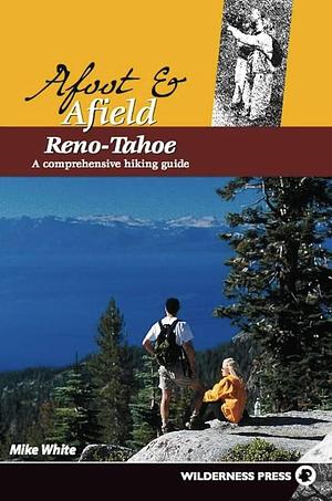 Reno-Tahoe: A Comprehensive Hiking Guide by Mike White