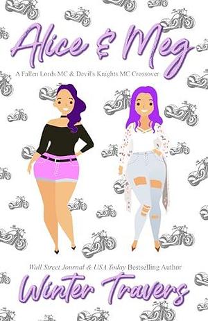 Alice & Meg: A Fallen Lords MC & Devil's Knights MC Crossover by Winter Travers, Winter Travers