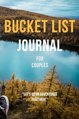 The Bucket List Journal For Couples: Let's Go on Adventures Together! by Mentor Journals