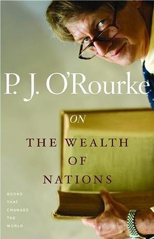 On The Wealth of Nations: Books That Changed the World by P.J. O'Rourke, P.J. O'Rourke