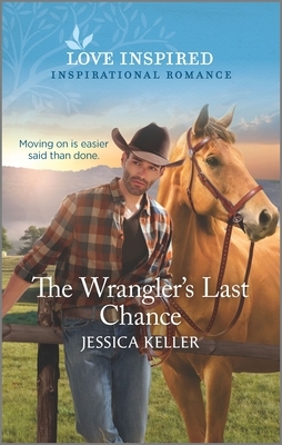 The Wrangler's Last Chance by Jessica Keller