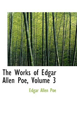 The Works of Edgar Allen Poe, Volume 3 by Edgar Allan Poe