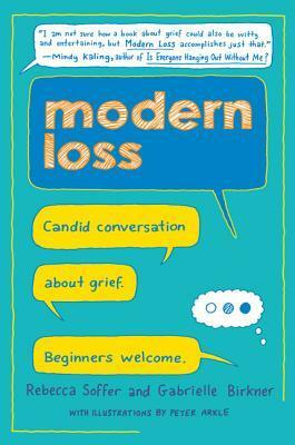 Modern Loss: Candid Conversation About Grief. Beginners Welcome. by Rebecca Soffer, Nikki Reimer, Gabrielle Birkner