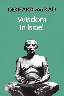 Wisdom in Israel by Von Gerhard Rad, Gerhard Von Rad