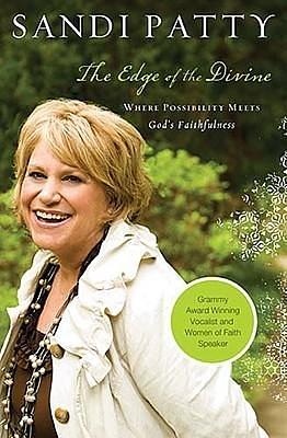 The Edge of the Divine: Where Possibility Meets God Faithfulness by Sandi Patty, Sandi Patty