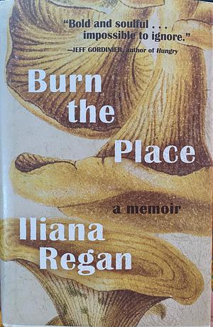 Burn the Place: A Memoir by Lane Regan