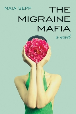 The Migraine Mafia by Maia Sepp