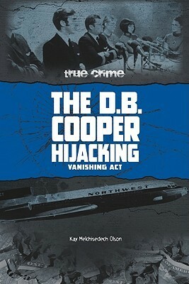 The D.B. Cooper Hijacking: Vanishing Act by Kay Melchisedech Olson