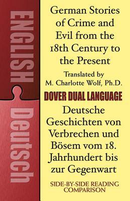 German Stories of Crime and Evil from the 18th Century to the Present / Deutsche Geschichten Von Verbrechen Und Bösem Vom 18. Jahrhundert Bis Zur Gege by 