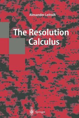 The Resolution Calculus by Alexander Leitsch
