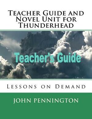 Teacher Guide and Novel Unit for Thunderhead: Lessons on Demand by John Pennington