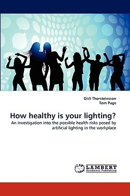 How Healthy Is Your Lighting? by Gisli Thorsteinsson, Gsli Thorsteinsson, Tom Page