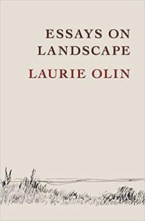 Essays on Landscape by Laurie Olin