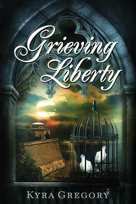 Grieving Liberty by Kyra Gregory