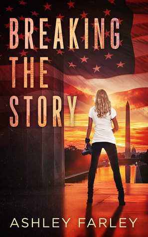 Breaking the Story by Ashley Farley