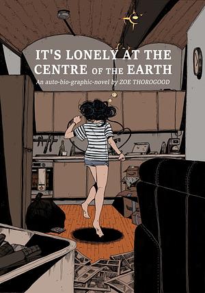 It's lonely at the centre of the earth: Eine Autobio-Graphic Novel über das Leben mit Depressionen by Zoe Thorogood