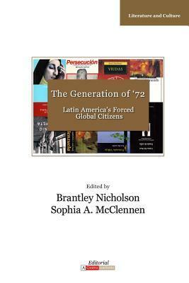 The Generation of '72: Latin America's Forced Global Citizens by Sophia A. McClennen, Brantley Nicholson