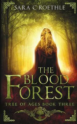 The Blood Forest by Sara C. Roethles