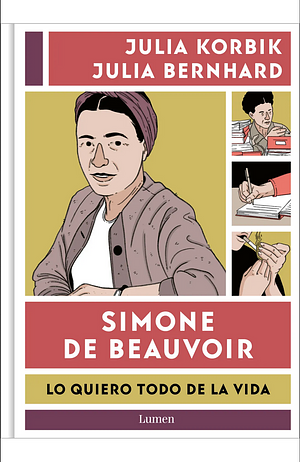 Simone de Beauvoir. Lo quiero todo de la vida  by Julia Korbik