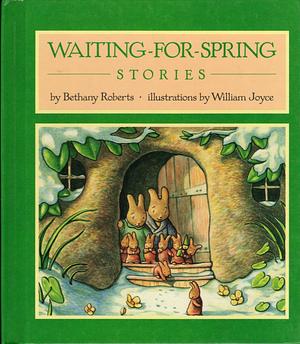 Waiting-for-Spring Stories by William Joyce, Bethany Roberts