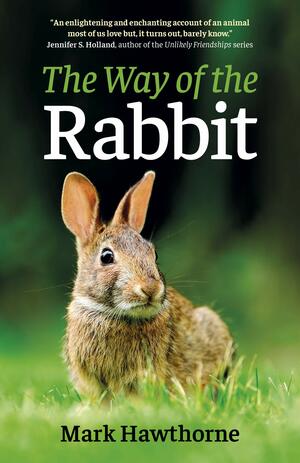 The Way of the Rabbit by Mark Hawthorne