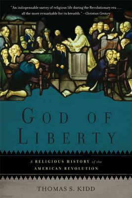 God of Liberty: A Religious History of the American Revolution by Thomas S. Kidd