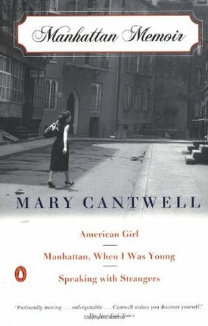 Manhattan Memoir: American Girl; Manhattan, When I Was Young; Speaking with Strangers by Mary Cantwell