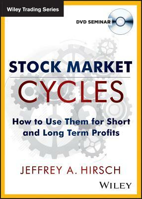 Stock Market Cycles: How to Use Them for Short and Long Term Profits by Jeffrey A. Hirsch