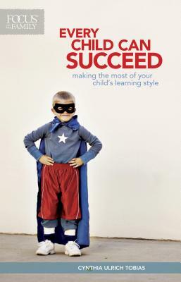Every Child Can Succeed: Making the Most of Your Child's Learning Style by Cynthia Ulrich Tobias