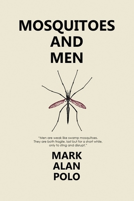 Mosquitoes and Men by Mark Alan Polo