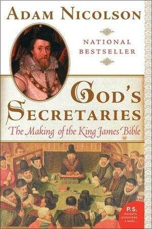 God's Secretaries : The Making of the King James Bible by Adam Nicolson