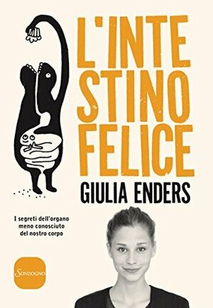 L'intestino felice: I segreti dell'organo meno conosciuto del nostro corpo by Jill Enders, Giulia Enders, Paola Bertante