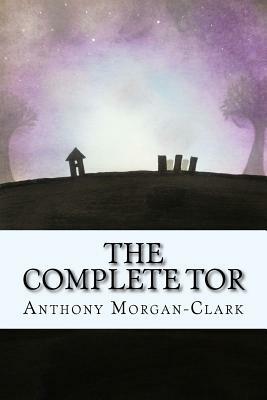 The Complete Tor by Anthony Morgan-Clark