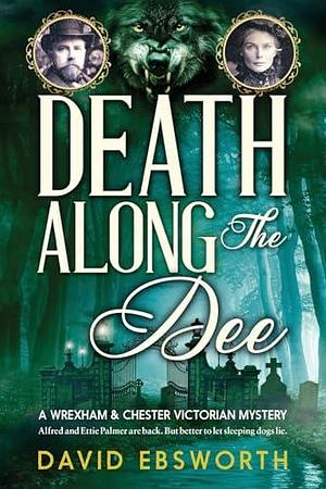 Death Along The Dee by David Ebsworth, David Ebsworth