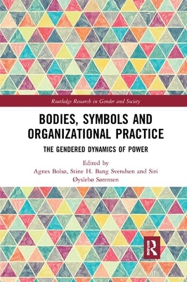 Bodies, Symbols and Organizational Practice: The Gendered Dynamics of Power by 