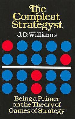 The Compleat Strategyst: Being a Primer on the Theory of Games of Strategy by J. D. Williams