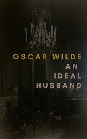 An Ideal Husband by Oscar Wilde