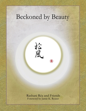 Beckoned by Beauty by Jamie K. Reaser, Rashani Rea