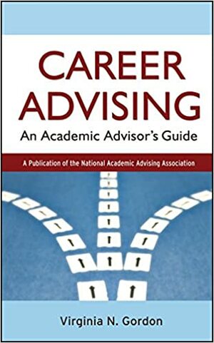 Career Advising: An Academic Advisor's Guide by Virginia N. Gordon