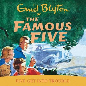 Five Get Into Trouble: Famous Five #8 by Enid Blyton