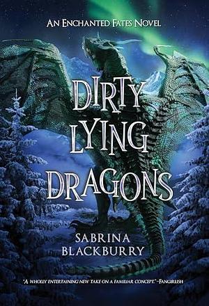 Dirty Lying Dragons: An Enchanted Fates Novel by Sabrina Blackburry, Sabrina Blackburry