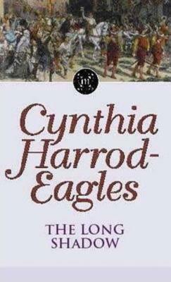 Morland Dynasty 6: The Long Shadow by Cynthia Harrod-Eagles