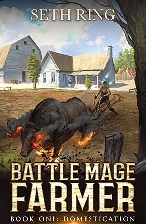 Domestication: A Fantasy LitRPG Adventure (Battle Mage Farmer Book 1) by Seth Ring