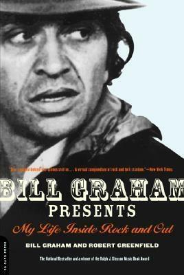 Bill Graham Presents: My Life Inside Rock And Out by Bill Graham, Robert Greenfield