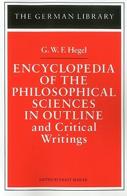 Encyclopedia of the Philosophical Sciences in Outline: And Critical Writings by 