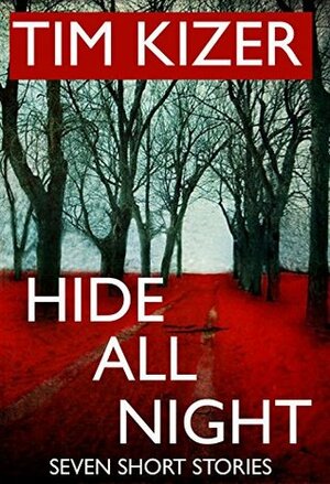 Hide All Night---7 Short Suspense Stories by Tim Kizer