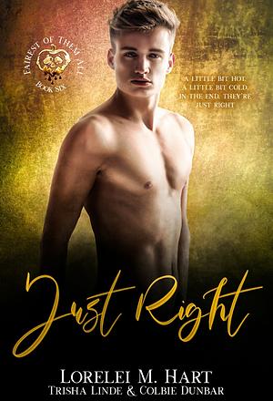 Just Right by Lorelei M. Hart, Colbie Dunbar, Trisha Linde