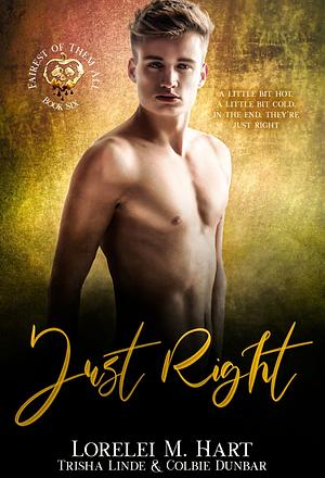 Just Right by Lorelei M. Hart, Lorelei M. Hart, Colbie Dunbar, Trisha Linde