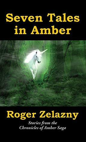 Seven Tales in Amber: Stories from the Chronicles of Amber Saga by Roger Zelazny, Warren Lapine, Ed Greenwood