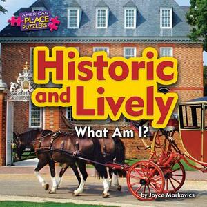 Historic and Lively: What Am I? by Joyce L. Markovics